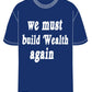 WE MUST BUILD WEALTH AGAIN UNISEX TEE